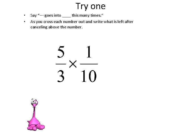 Try one • • Say “--- goes into ____ this many times. ” As