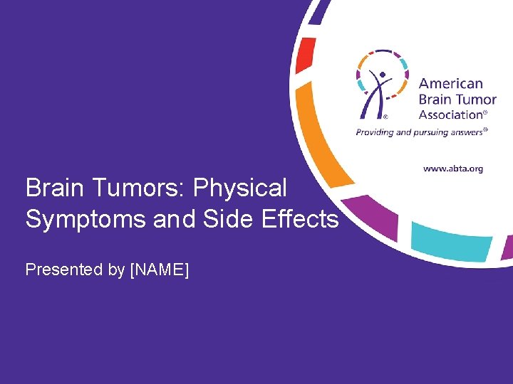Brain Tumors: Physical Symptoms and Side Effects Presented by [NAME] 