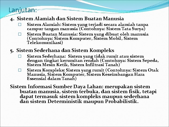 Lanjutan: 4. Sistem Alamiah dan Sistem Buatan Manusia � � Sistem Alamiah: Sistem yang