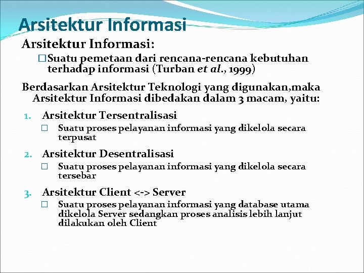 Arsitektur Informasi: �Suatu pemetaan dari rencana-rencana kebutuhan terhadap informasi (Turban et al. , 1999)