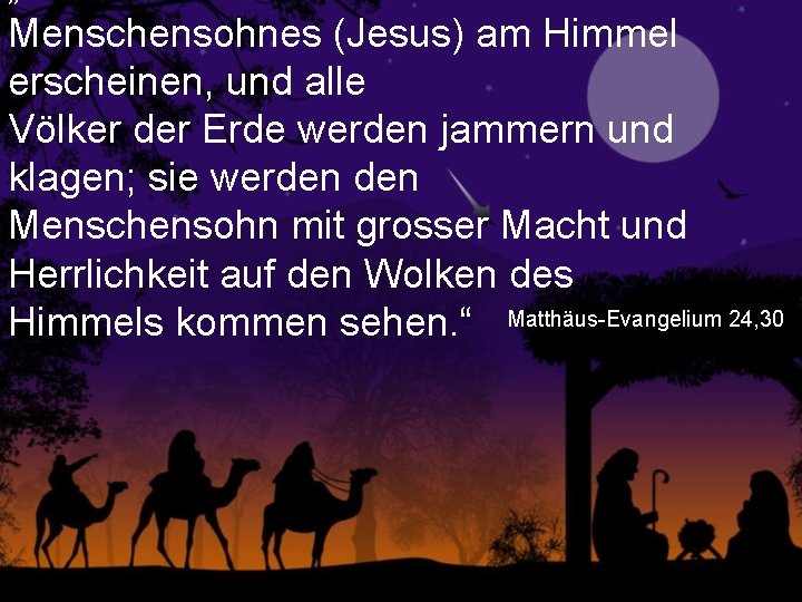 Menschensohnes (Jesus) am Himmel erscheinen, und alle Völker der Erde werden jammern und klagen;