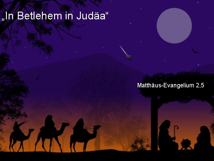 „In Betlehem in Judäa“ Matthäus-Evangelium 2, 5 