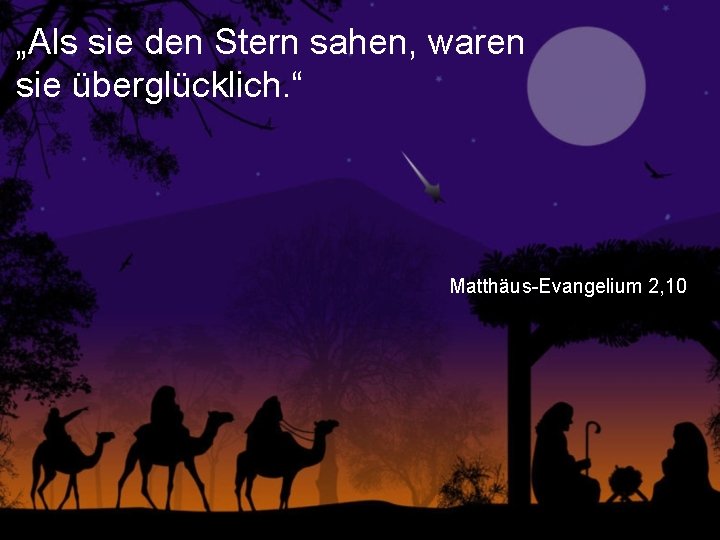 „Als sie den Stern sahen, waren sie überglücklich. “ Matthäus-Evangelium 2, 10 