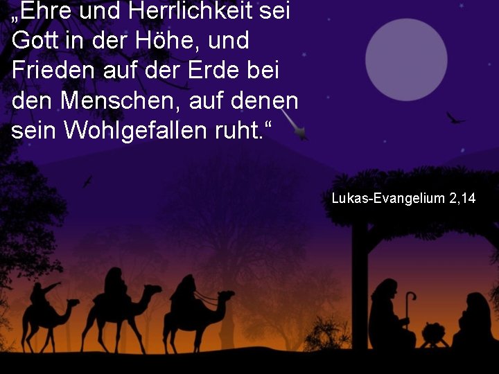 „Ehre und Herrlichkeit sei Gott in der Höhe, und Frieden auf der Erde bei