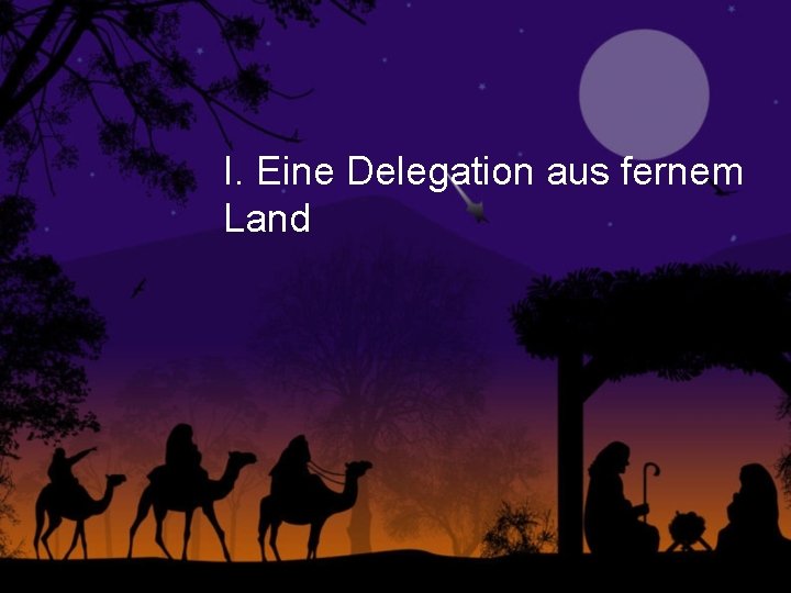 I. Eine Delegation aus fernem Land 