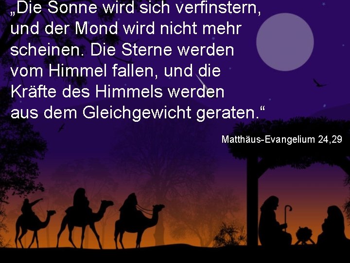 „Die Sonne wird sich verfinstern, und der Mond wird nicht mehr scheinen. Die Sterne