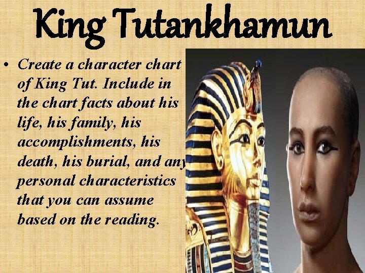 King Tutankhamun • Create a character chart of King Tut. Include in the chart