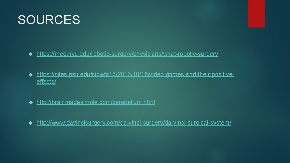 SOURCES https: //med. nyu. edu/robotic-surgery/physicians/what-robotic-surgery https: //sites. psu. edu/siowfa 15/2015/10/18/video-games-and-their-positiveeffects/ http: //brainmadesimple. com/cerebellum. html