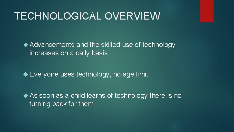 TECHNOLOGICAL OVERVIEW Advancements and the skilled use of technology increases on a daily basis