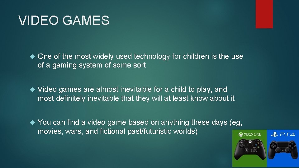 VIDEO GAMES One of the most widely used technology for children is the use