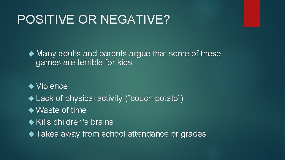 POSITIVE OR NEGATIVE? Many adults and parents argue that some of these games are