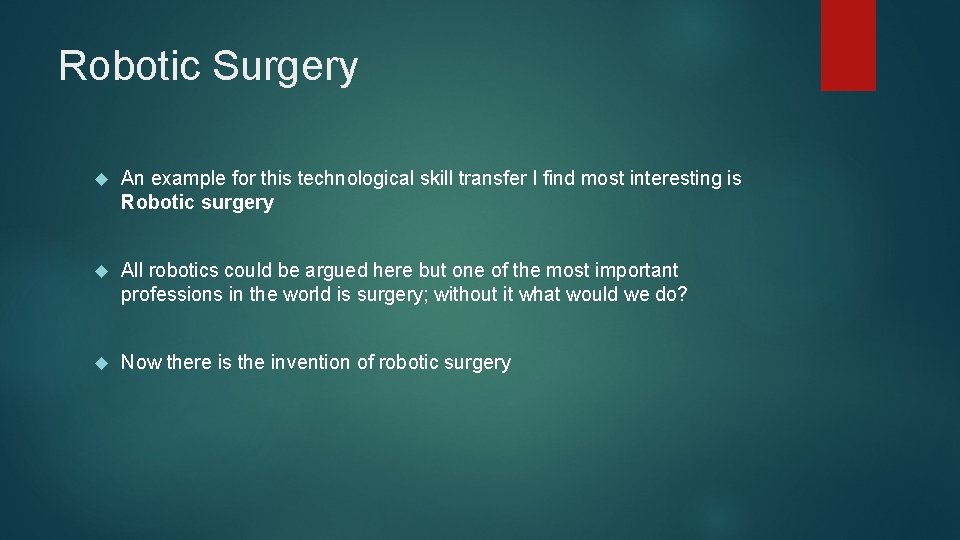 Robotic Surgery An example for this technological skill transfer I find most interesting is