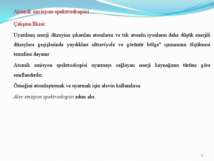 Atomik emisyon spektroskopisi Çalışma İlkesi: Uyarılmış enerji düzeyine çıkarılan atomların ve tek atomlu iyonların