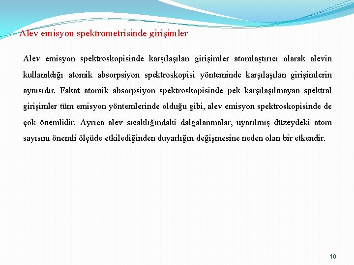 Alev emisyon spektrometrisinde girişimler Alev emisyon spektroskopisinde karşılan girişimler atomlaştırıcı olarak alevin kullanıldığı atomik