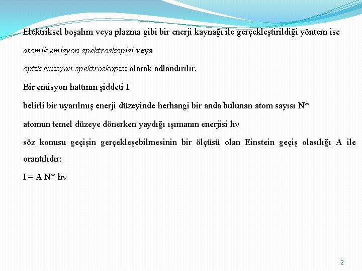 Elektriksel boşalım veya plazma gibi bir enerji kaynağı ile gerçekleştirildiği yöntem ise atomik emisyon