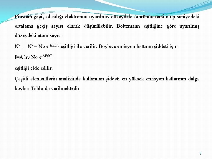 Einstein geçiş olasılığı elektronun uyarılmış düzeydeki ömrünün tersi olup saniyedeki ortalama geçiş sayısı olarak