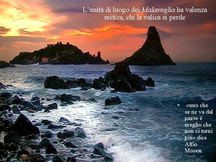 L’unità di luogo dei Malavoglia ha valenza mitica, chi la valica si perde w
