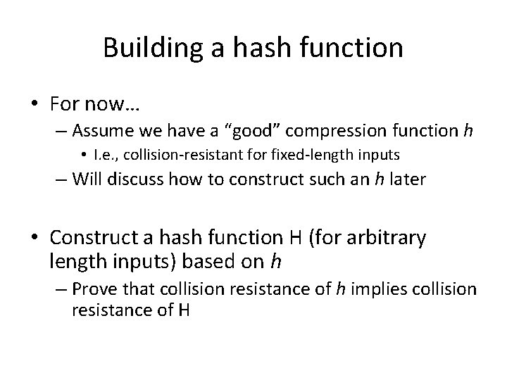Building a hash function • For now… – Assume we have a “good” compression