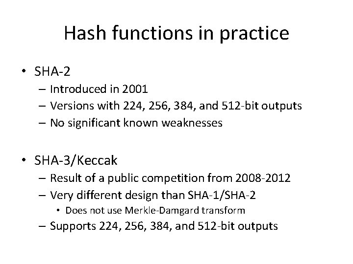 Hash functions in practice • SHA-2 – Introduced in 2001 – Versions with 224,