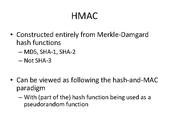 HMAC • Constructed entirely from Merkle-Damgard hash functions – MD 5, SHA-1, SHA-2 –