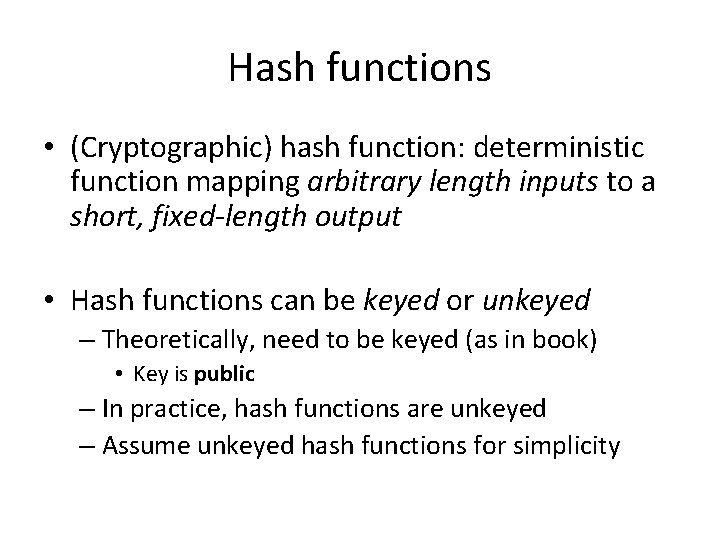 Hash functions • (Cryptographic) hash function: deterministic function mapping arbitrary length inputs to a