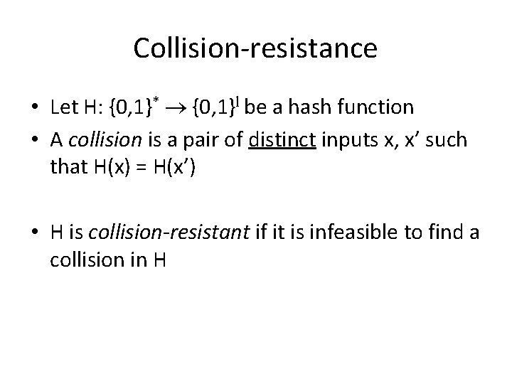 Collision-resistance • Let H: {0, 1}* {0, 1}l be a hash function • A