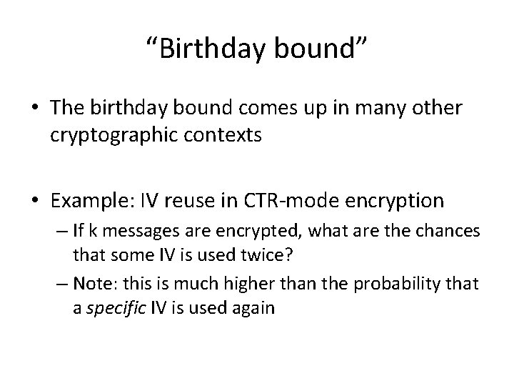 “Birthday bound” • The birthday bound comes up in many other cryptographic contexts •