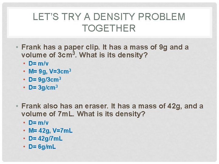 LET’S TRY A DENSITY PROBLEM TOGETHER • Frank has a paper clip. It has