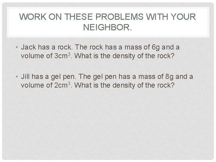 WORK ON THESE PROBLEMS WITH YOUR NEIGHBOR. • Jack has a rock. The rock
