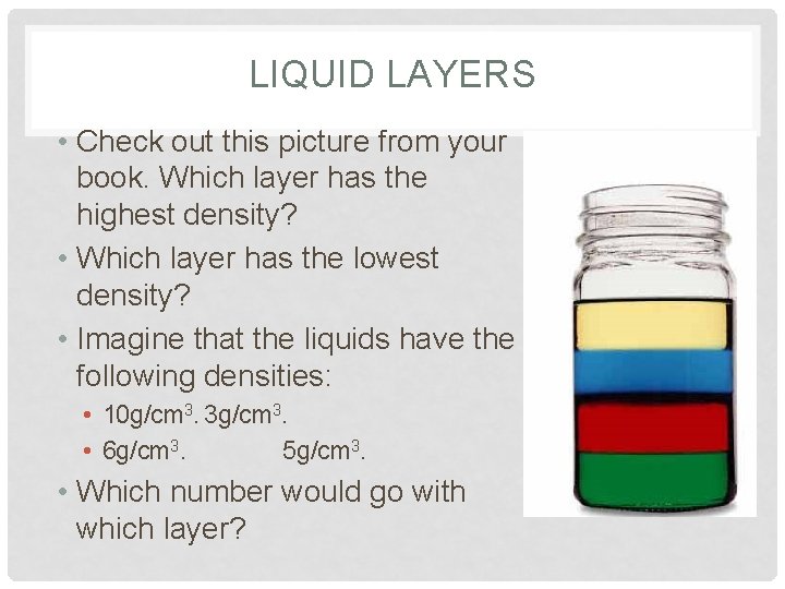 LIQUID LAYERS • Check out this picture from your book. Which layer has the