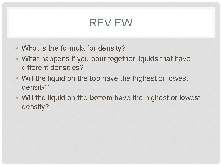 REVIEW • What is the formula for density? • What happens if you pour