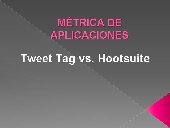 MÉTRICA DE APLICACIONES Tweet Tag vs. Hootsuite 
