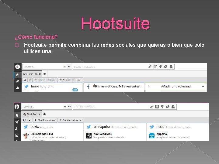 Hootsuite ¿Cómo funciona? � Hootsuite permite combinar las redes sociales que quieras o bien