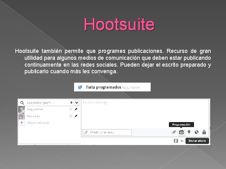 Hootsuite también permite que programes publicaciones. Recurso de gran utilidad para algunos medios de