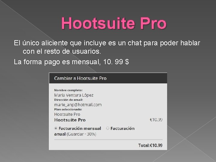 Hootsuite Pro El único aliciente que incluye es un chat para poder hablar con