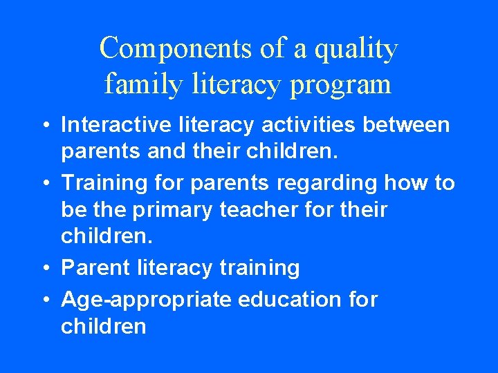 Components of a quality family literacy program • Interactive literacy activities between parents and