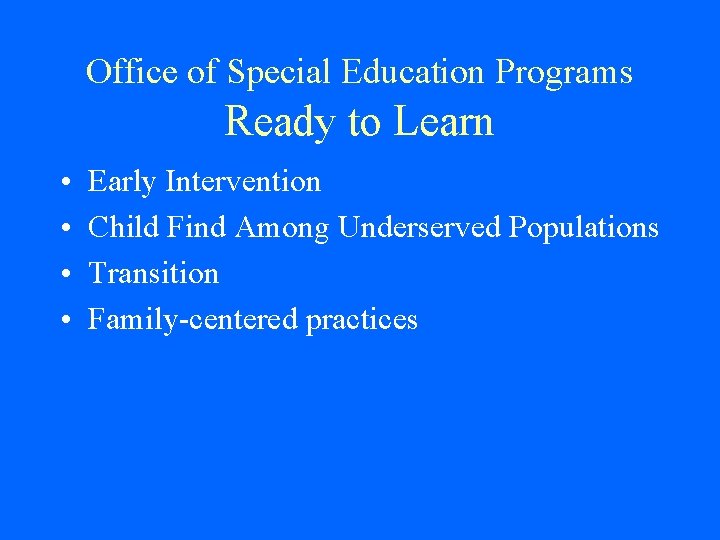 Office of Special Education Programs Ready to Learn • • Early Intervention Child Find