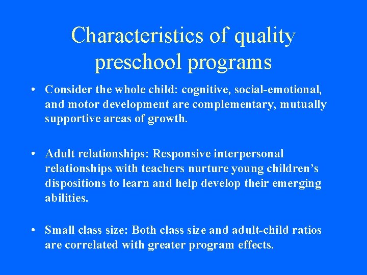 Characteristics of quality preschool programs • Consider the whole child: cognitive, social-emotional, and motor