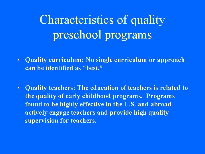 Characteristics of quality preschool programs • Quality curriculum: No single curriculum or approach can