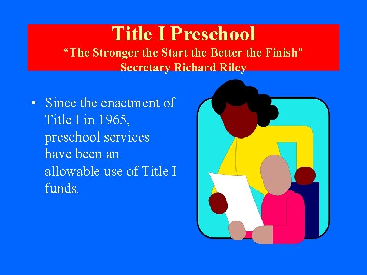 Title I Preschool “The Stronger the Start the Better the Finish” Secretary Richard Riley