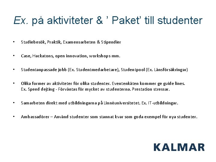 Ex. på aktiviteter & ’ Paket’ till studenter • Studiebesök, Praktik, Examensarbeten & Stipendier