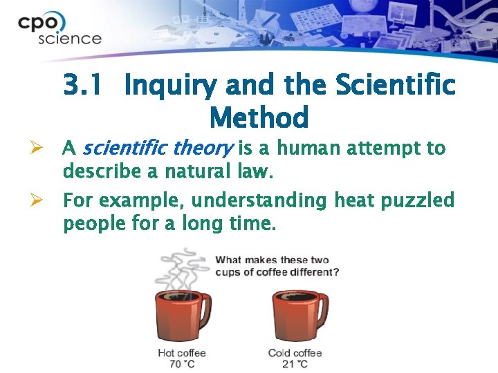 3. 1 Inquiry and the Scientific Method Ø A scientific theory is a human