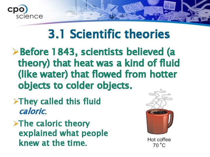 3. 1 Scientific theories ØBefore 1843, scientists believed (a theory) that heat was a