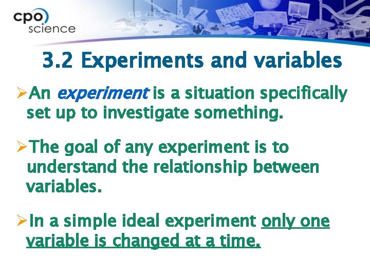 3. 2 Experiments and variables ØAn experiment is a situation specifically set up to