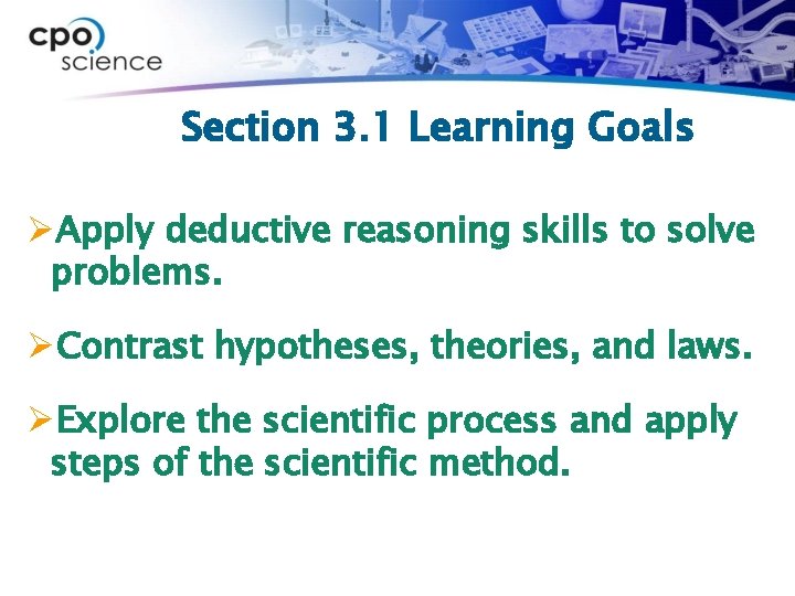 Section 3. 1 Learning Goals ØApply deductive reasoning skills to solve problems. ØContrast hypotheses,