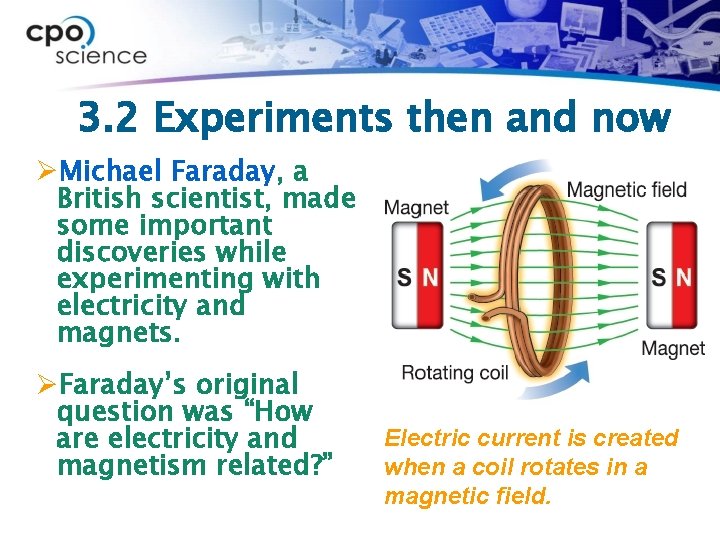 3. 2 Experiments then and now ØMichael Faraday, a British scientist, made some important