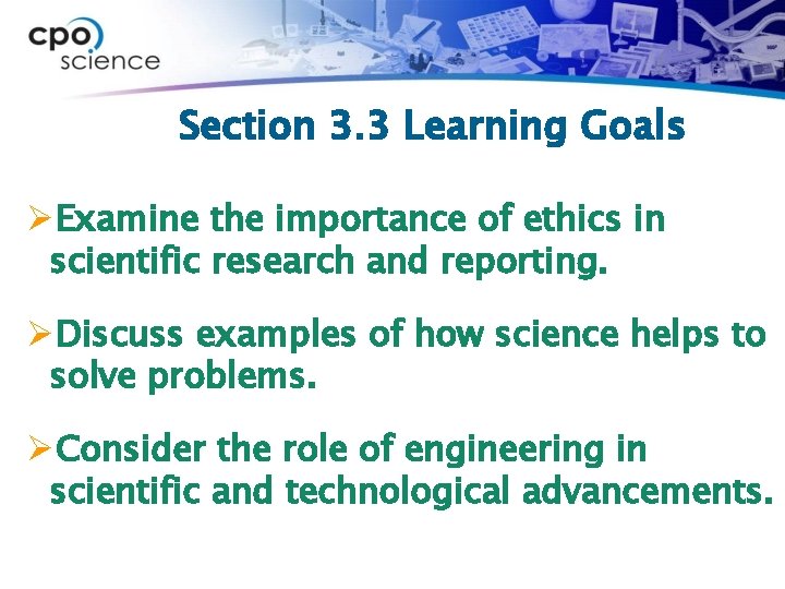 Section 3. 3 Learning Goals ØExamine the importance of ethics in scientific research and