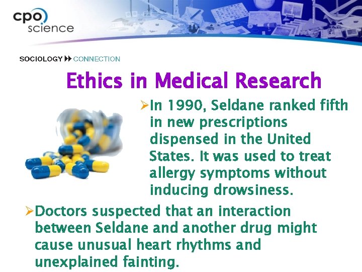 Ethics in Medical Research ØIn 1990, Seldane ranked fifth in new prescriptions dispensed in