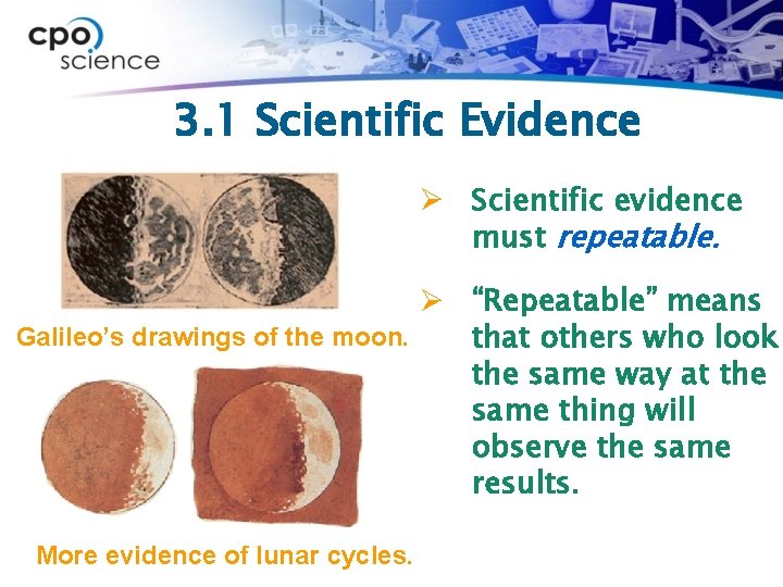 3. 1 Scientific Evidence Ø Scientific evidence must repeatable. Ø “Repeatable” means Galileo’s drawings