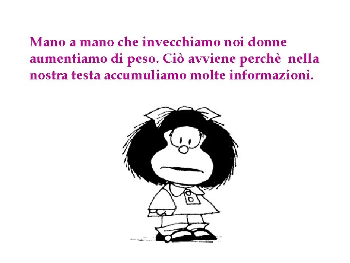 Mano a mano che invecchiamo noi donne aumentiamo di peso. Ciò avviene perchè nella